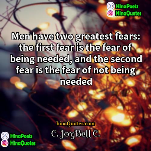 C JoyBell C Quotes | Men have two greatest fears: the first